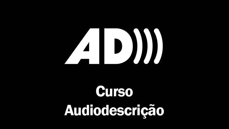 Descrição de Imagem: ilustração com fundo preto e em branco estão o logo da Audiodescrição, formado por um AD e três semi círculos e o texto Curso Audiodescrição. Fim da descrição.