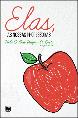 Descrição da imagem: capa do livro “Elas, As nossas Professoras”, de Hebe C. Boa-Viagem. A capa é branca com uma maçã desenhada.