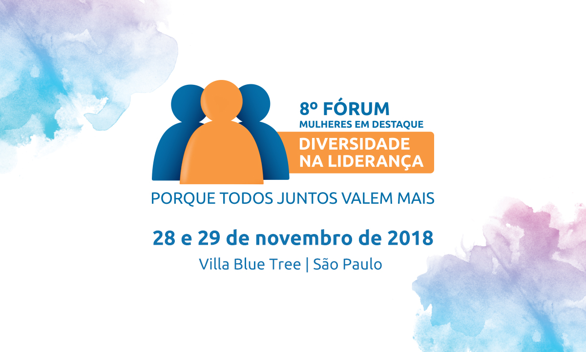 Descrição da imagem: banner virtual em fundo branco com um pictograma de três pessoas nas cores azul e laranja, junto ao texto "8º Fórum Mulheres em Destaque - Diversidade na Liderança. Porque todos juntos valem mais. 28 e 29 de novembro de 2018. Villa Blue Tree, São Paulo"