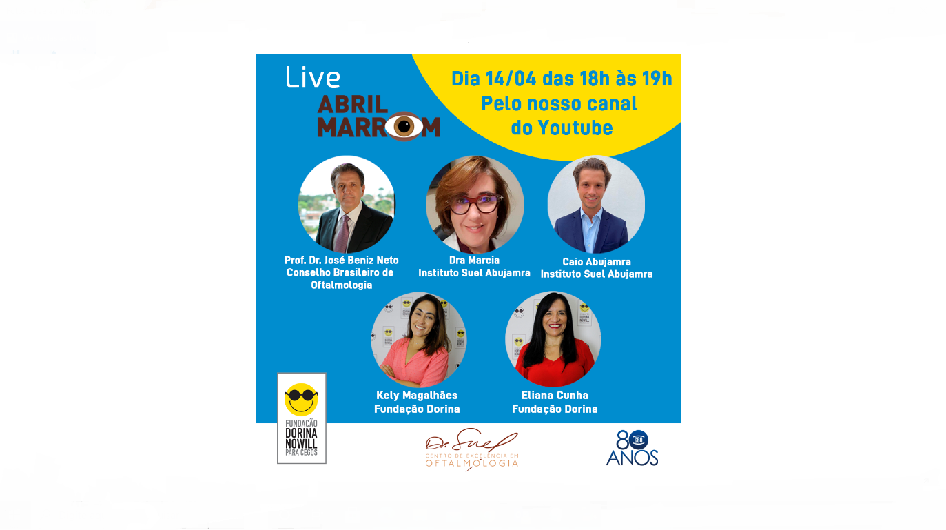 Descrição da imagem: banner virtual com as fotos de Eliana Cunha e Kely Magalhães (Fundação Dorina), José Beniz Neto (CBO) e Marcia Ferrari e Caio Abujamra (Instituto Suel Abujamra), além do título “Live Abril Marrom. Dia 14/04, das 18h às 19h, pelo nosso canal do Youtube”